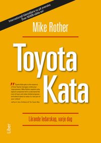 Toyota Kata : lärande ledarskap, varje dag; Mike Rother; 2013