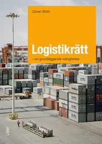 Logistikrätt : en grundläggande redogörelse; Göran Stöth; 2014