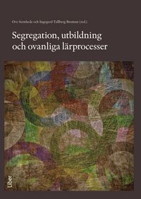 Segregation, utbildning och ovanliga lärprocesser; Ove Sernhede; 2014