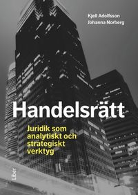 Handelsrätt : juridik som analytiskt och strategiskt verktyg; Johanna Norberg, Kjell Adolfsson; 2016