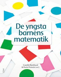 De yngsta barnens matematik : matematikdidaktik i förskolan; Camilla Björklund, Karin Franzén; 2015