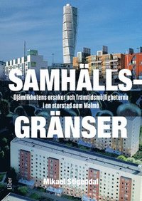 Samhällsgränser : ojämlikhetens orsaker och framtidsmöjligheterna i en storstad som Malmö; Mikael Stigendal; 2016