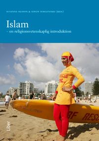 Islam : en religionsvetenskaplig introduktion; Susanne Olsson, Simon Sorgenfrei; 2015