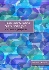 Klassrumsinteraktion och flerspråkighet; Åsa Wedin, Jenny Rosén; 2015