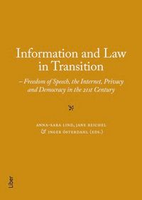 Information and Law in Transition : Freedom of Speech, the Internet, Privacy and Democracy in the 21st Century; Anna-Sara Lind, Jane Reichel, Inger Österdahl; 2015