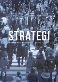 Strategi : arenan, affären, arbetssätten, ansvaret, avsikten; Pontus Wadström, Svante Schriber, Robin Teigland, Matti Kaulio; 2017
