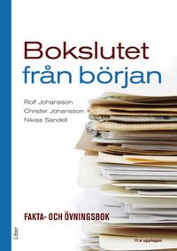 Bokslutet från början : fakta- och övningsbok; Rolf Johansson, Christer Johansson, Niklas Sandell; 2016