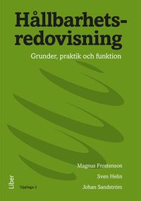 Hållbarhetsredovisning : grunder, praktik och funktion; Magnus Frostenson, Sven Helin, Johan Sandström; 2015