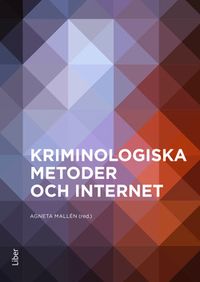 Kriminologiska metoder och internet; Agneta Mallén; 2017