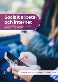 Socialt arbete och internet : att förstå och hantera sociala problem på nya arenor; Kristian Daneback, Emma Sorbring; 2016