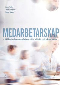 Medarbetarskap : så får du dina medarbetare att ta initiativ och känna ansvar; Johan Velten, Stefan Tengblad, Runar Heggen; 2017