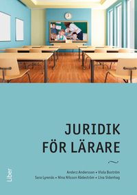 Juridik för lärare; Anderz Andersson, Viola Boström, Sara Lyrenäs, Nina Nilsson Rådeström, Lina Sidenhag; 2017