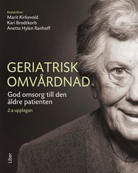 Geriatrisk omvårdnad; Marit Kirkevold, Karin Brodtkorb, Anette Hylen Ranhoff (red.); 2018