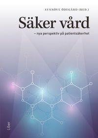 Säker vård : nya perspektiv på patientsäkerhet; Synnöve Ödegård; 2019