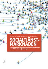 Socialtjänstmarknaden : om marknadsorientering och konkurrensutsättning av individ- och familjeomsorgen; Marie Sallnäs, Stefan Wiklund; 2018