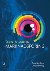 Övningsbok i marknadsföring; Petra Nordberg, Christina Öberg; 2017