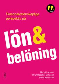 Personalvetenskapliga perspektiv på lön och belöning; Ylva Ulfsdotter Eriksson, Bengt Larsson, Petra Adolfsson; 2017