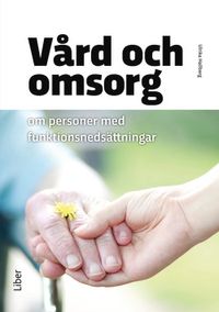 Vård och omsorg om personer med funktionsnedsättningar; Ulrika Hallberg; 2017