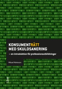 Konsumenträtt med skuldsanering : en introduktion för professionsutbildningar; Mikael Matteson; 2017