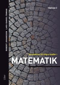 Introduktion till högre studier i matematik; Robert Johansson, Lars-Daniel Öhman; 2017