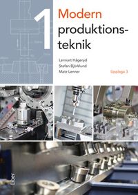 Modern produktionsteknik del 1; Lennart Hågeryd, Stefan Björklund, Matz Lenner; 2018