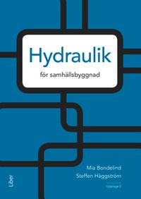 Hydraulik : för samhällsbyggnad; Mia Bondelind, Steffen Häggström; 2018