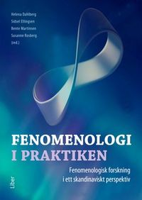 Fenomenologi i praktiken : fenomenologisk forskning i ett skandinaviskt perspektiv; Bente Martinsen, Susanne Rosberg; 2019