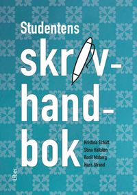 Studentens skrivhandbok; Kristina Schött, Stina Hållsten, Bodil Moberg, Hans Strand; 2015