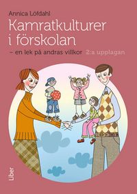 Kamratkulturer i förskolan : en lek på andras villkor; Annica Löfdahl; 2014
