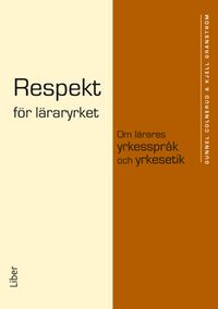 Respekt för läraryrket; Gunnel Colnerud, Kjell Granström; 2014