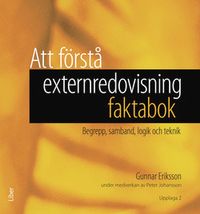 Att förstå externredovisning - faktabok : begrepp, samband, logik och teknik; Gunnar Eriksson, Peter Johansson; 2015