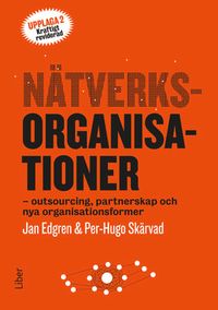 Nätverksorganisationer : outsourcing, partnerskap och nya organisationsformer; Jan Edgren, Per-Hugo Skärvad; 2014
