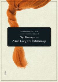 Nya läsningar av Astrid Lindgrens författarskap; Svenska barnboksinstitutet,; 2015