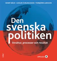 Den svenska politiken : struktur, processer och resultat ; Henry Bäck, Torbjörn Larsson, Gissur Ó Erlingsson; 2015