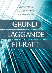 Grundläggande EU-rätt; Mattias Derlén, Staffan Ingmansson, Johan Lindholm; 2015