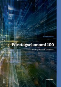 Företagsekonomi 100 Övningsbok; Per-Hugo Skärvad, Jan Olsson; 2015