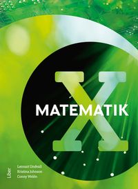 Matematik X; Lennart Undvall, Kristina Johnson, Conny Welén, Sara Ramsfeldt; 2017