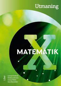 Matematik X Utmaning; Lennart Undvall, Kristina Johnson, Conny Welén, Sara Ramsfeldt; 2017