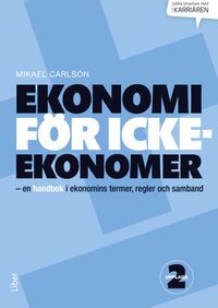 Ekonomi för icke-ekonomer; Mikael Carlson; 2014