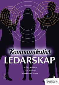 Kommunikativt ledarskap; Björn Nilsson, Jon Nilsson, Niclas Pettersson; 2014