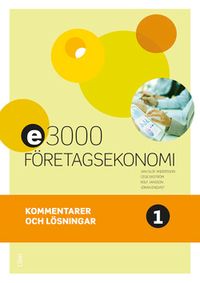 E3000 Företagsekonomi 1 Kommentarer och lösningar; Jan-Olof Andersson, Cege Ekström, Rolf Jansson, Jöran Enqvist; 2016