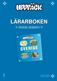Upptäck Sverige Geografi Lärarhandledning; Hippas Eriksson, Göran Svanelid; 2015