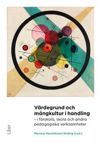 Värdegrund och mångkultur i handling : i förskola, skola och andra pedagogiska verksamheter; Monica Haraldsson Sträng; 2016