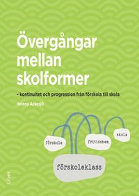 Övergångar mellan skolformer : kontinuitet och progression från förskola till skola; Helena Ackesjö; 2016