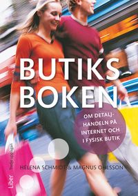 Butiksboken : om detaljhandeln på internet och i fysisk butik; Helena Schmidt, Magnus Ohlsson; 2016