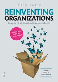 Reinventing organizations : en guide till att skapa kreativa organisationer; Frederic Laloux; 2017