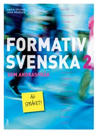 Formativ svenska som andraspråk 2; Carin Eklund, Inna Rösåsen; 2018