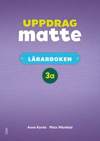 Uppdrag Matte 3A Lärarbok; Anna Kavén, Mats Wänblad; 2018