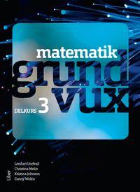 Matematik grundvux delkurs 3; Lennart Undvall, Christina Melin, Kristina Johnson, Conny Welén; 2019