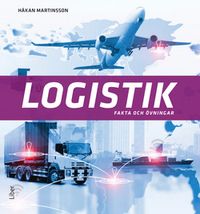 Logistik Fakta och övningar; Håkan Martinsson; 2019
